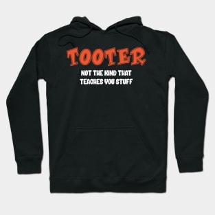 Tooter - Not the Kind That Teaches You Stuff Hoodie